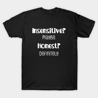 Insensitive? Maybe. Honest? Definitely. Funny Personality Design T-Shirt